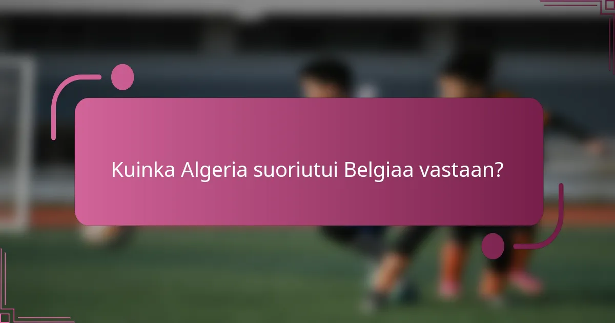 Kuinka Algeria suoriutui Belgiaa vastaan?