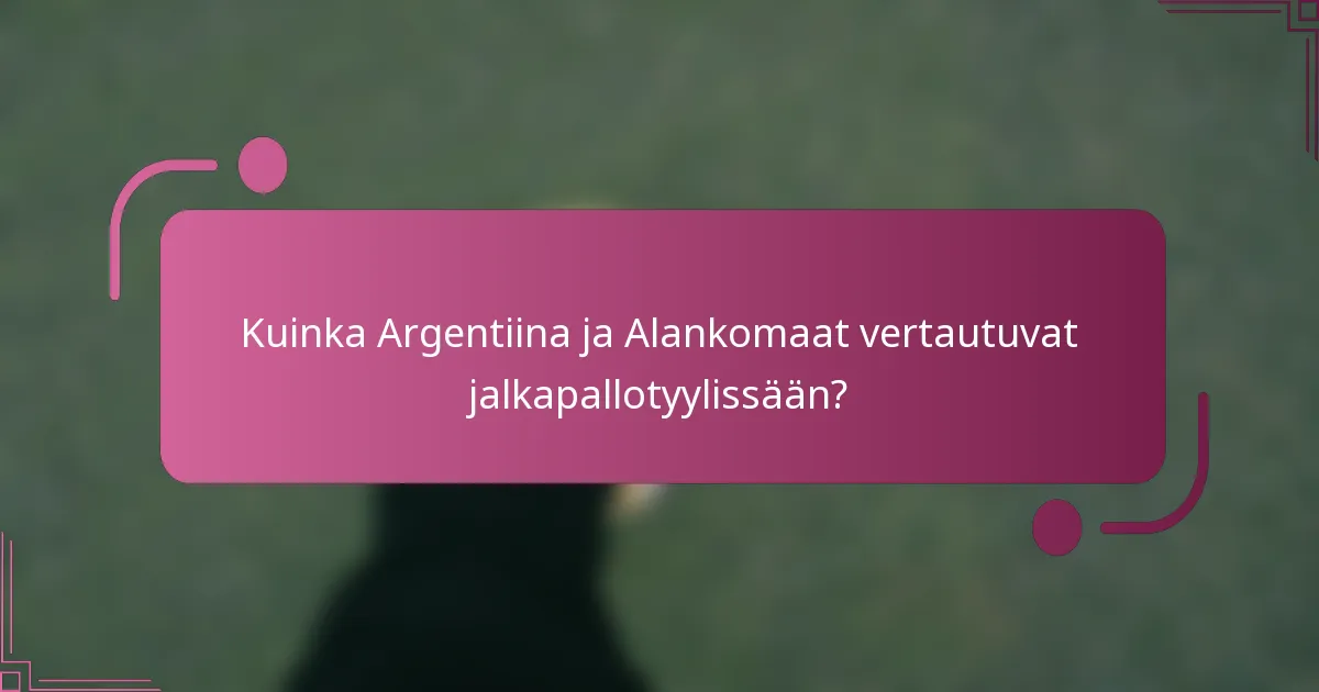 Kuinka Argentiina ja Alankomaat vertautuvat jalkapallotyylissään?