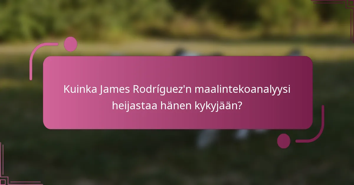 Kuinka James Rodríguez'n maalintekoanalyysi heijastaa hänen kykyjään?