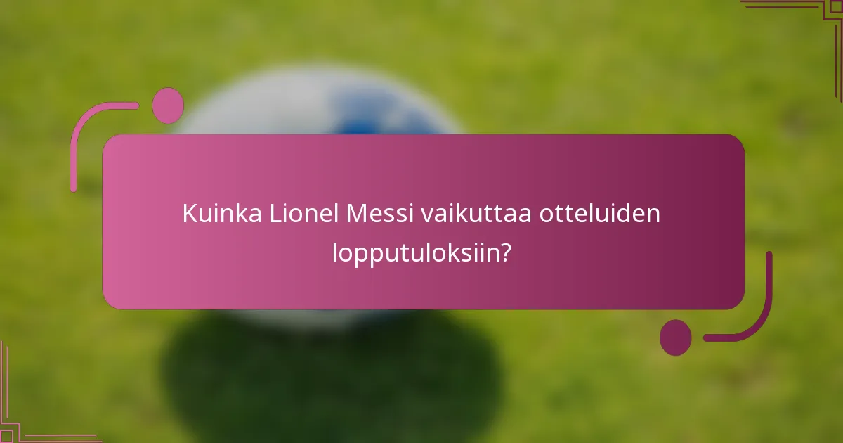 Kuinka Lionel Messi vaikuttaa otteluiden lopputuloksiin?