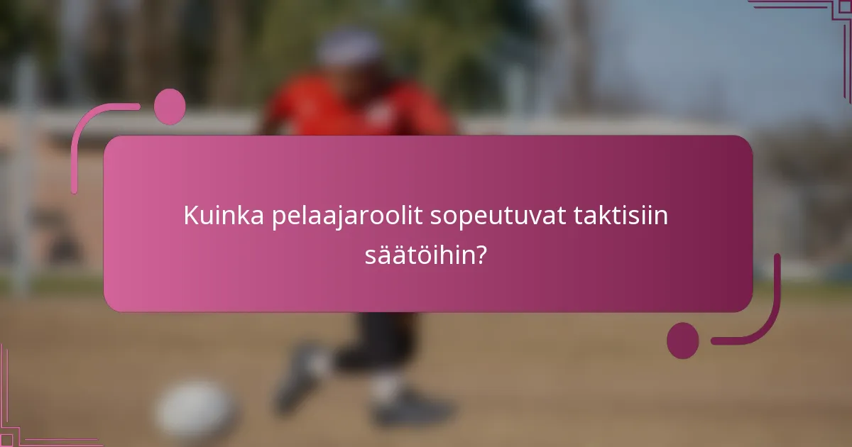 Kuinka pelaajaroolit sopeutuvat taktisiin säätöihin?