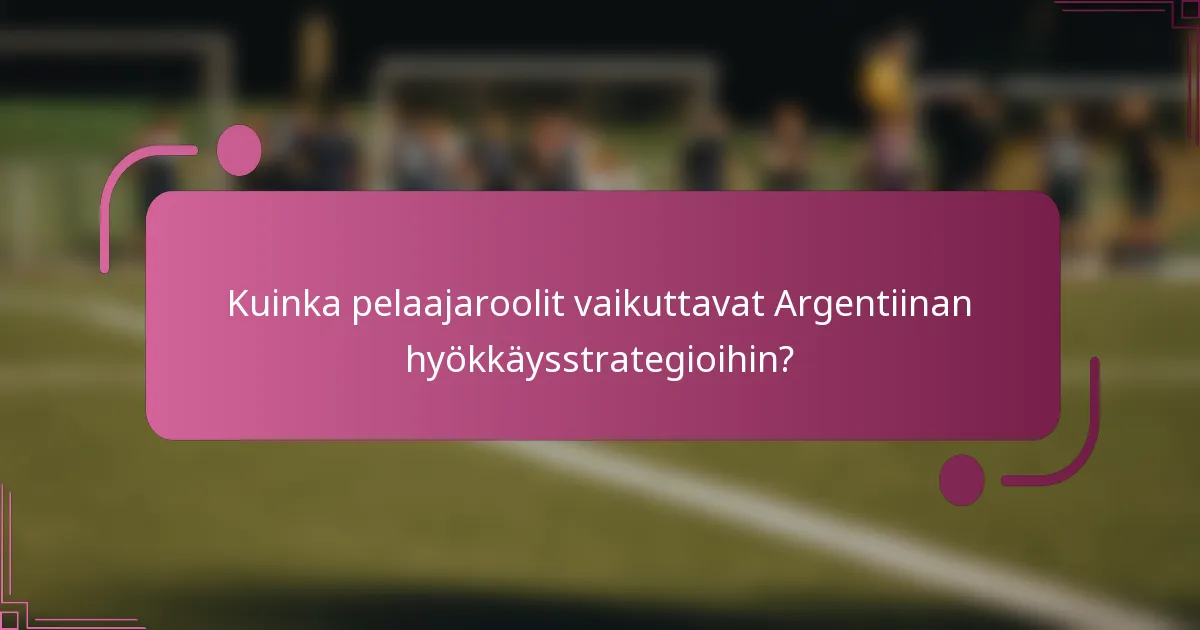 Kuinka pelaajaroolit vaikuttavat Argentiinan hyökkäysstrategioihin?