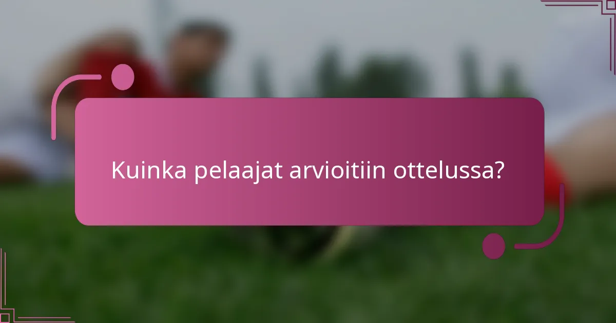 Kuinka pelaajat arvioitiin ottelussa?