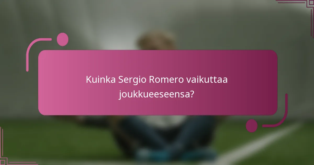 Kuinka Sergio Romero vaikuttaa joukkueeseensa?