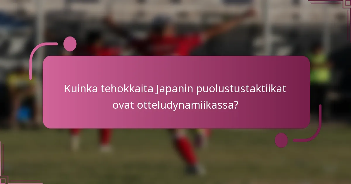 Kuinka tehokkaita Japanin puolustustaktiikat ovat otteludynamiikassa?