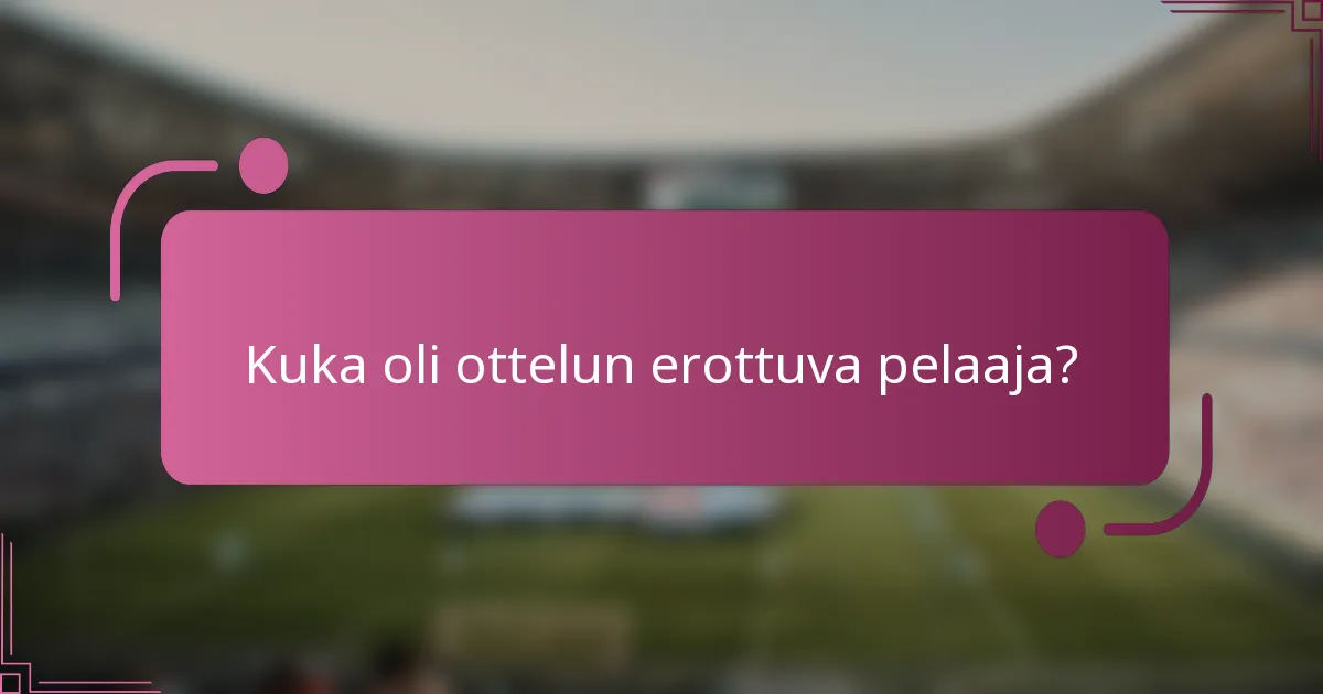 Kuka oli ottelun erottuva pelaaja?