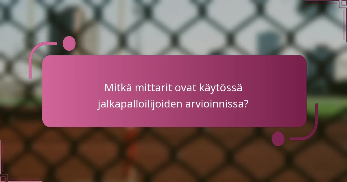 Mitkä mittarit ovat käytössä jalkapalloilijoiden arvioinnissa?