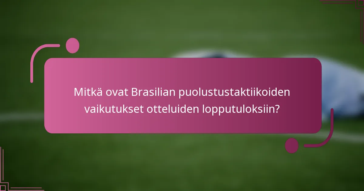 Mitkä ovat Brasilian puolustustaktiikoiden vaikutukset otteluiden lopputuloksiin?