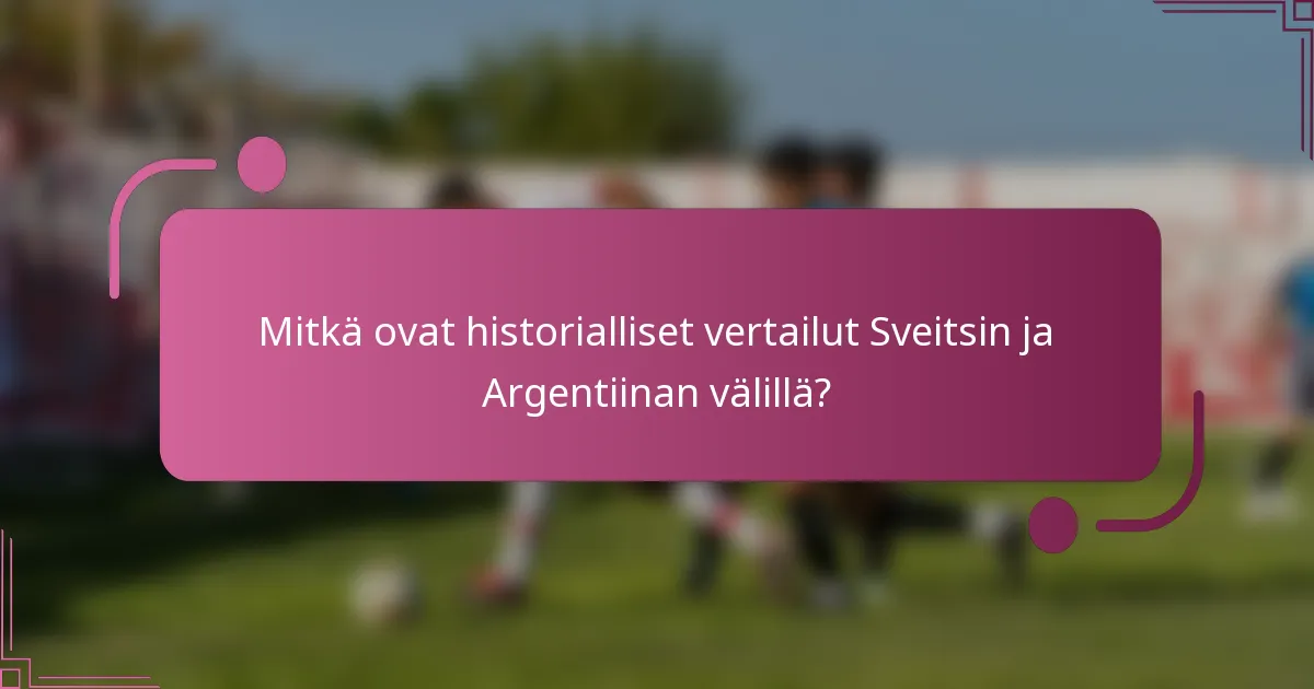 Mitkä ovat historialliset vertailut Sveitsin ja Argentiinan välillä?