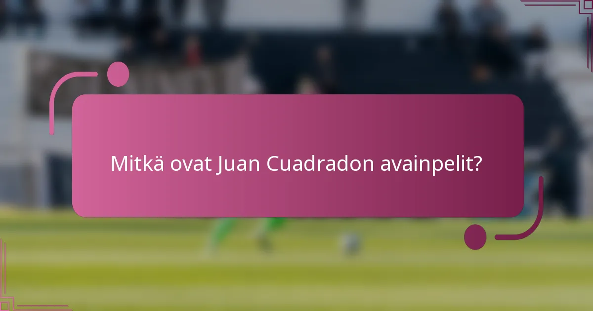 Mitkä ovat Juan Cuadradon avainpelit?