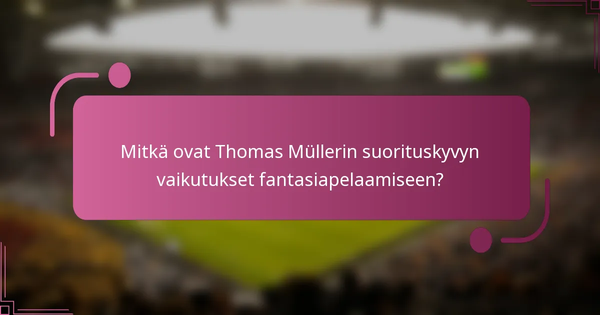 Mitkä ovat Thomas Müllerin suorituskyvyn vaikutukset fantasiapelaamiseen?