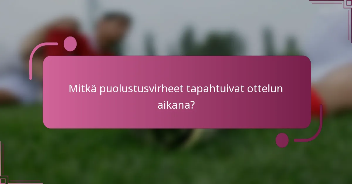 Mitkä puolustusvirheet tapahtuivat ottelun aikana?
