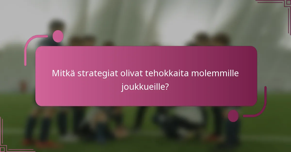 Mitkä strategiat olivat tehokkaita molemmille joukkueille?