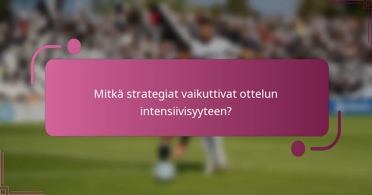 Mitkä strategiat vaikuttivat ottelun intensiivisyyteen?